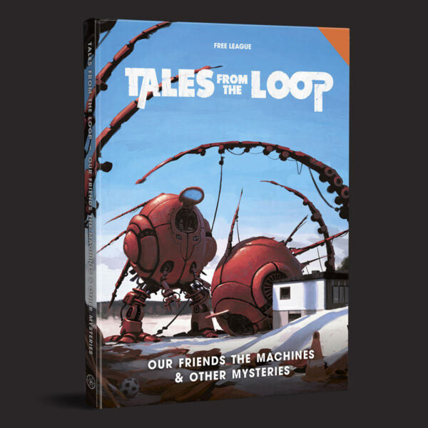 Tales from the Loop RPG - Our Friends the Machines & Other Mysteries